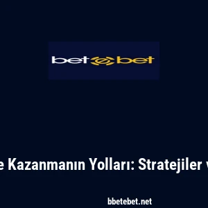 Betebet ile Kazanmanın Yolları: Stratejiler ve İpu&ccedil;ları