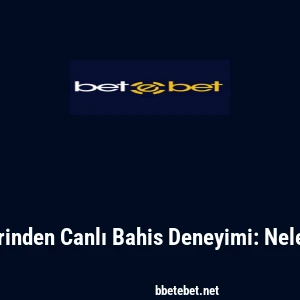 Betebet &Uuml;zerinden Canlı Bahis Deneyimi: Neler Bilinmeli?