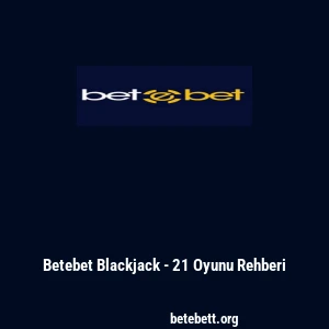 Betebet Blackjack - 21 Oyunu Rehberi