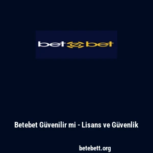 Betebet Güvenilir mi - Lisans ve Güvenlik