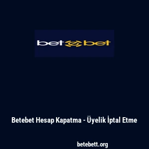 Betebet Hesap Kapatma - Üyelik İptal Etme